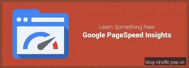 Các yếu tố ảnh hưởng đến điểm Google PageSpeed Insights - Google PageSpeed - Phát triển website